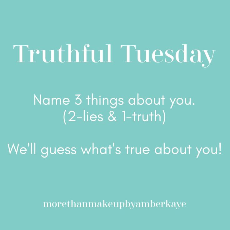 a blue background with the words, truthful tuesday name 5 things about you 2 lies & 1 - truth we'll guess what's true about you