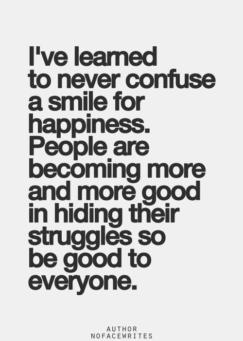 a quote that says i've learned to never confuse a smile for happiness