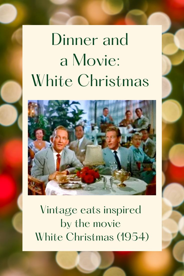 dinner and a movie white christmas vintage eats inspired by the movie white christmas 1953