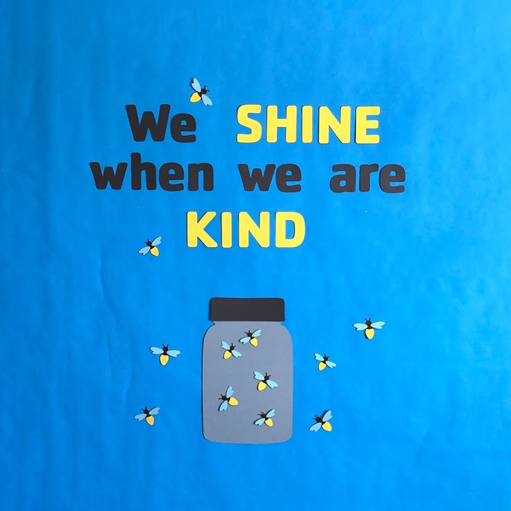 we shine when we are kind written on a blue background with bees in a jar