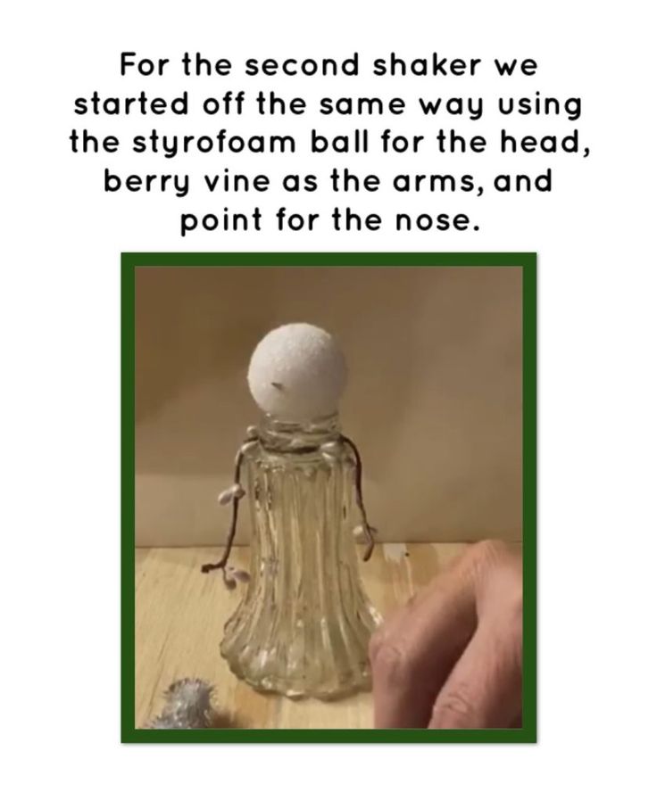 an image of a bottle with a ball in it and the caption for the second shaker we started off the same way using the styroam ball for the head, berry vine as the arms, and point for the nose