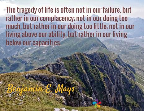 The tragedy of life is often not in our failure, but rather in our complacency; not in our doing too much, but rather in our doing too little; not in our living above our ability, but rather in our living below our capacities. / Benjamin E. Mays Michelangelo Quotes, St Augustine Quotes, Muhammad Ali Quotes, Social Media Growth Strategy, May Quotes, Grandma Moses, Tolkien Quotes, Winston Churchill Quotes, Jesus Christ Quotes