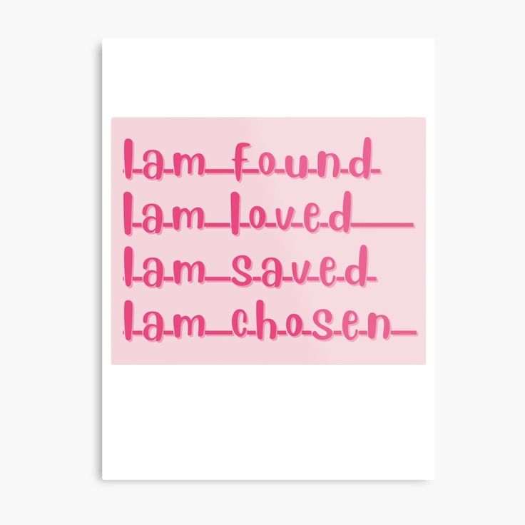 a pink poster with the words i am found, i am loved and i am saved