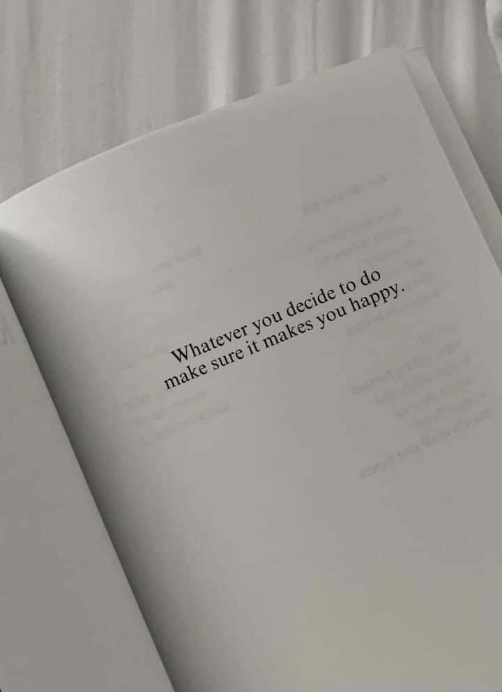 an open book with the words whatever you decide to do makes sure it makes you happy