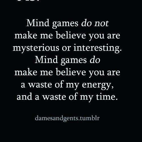 a black and white photo with the words mind games do not make me believe you are mysterious or interesting