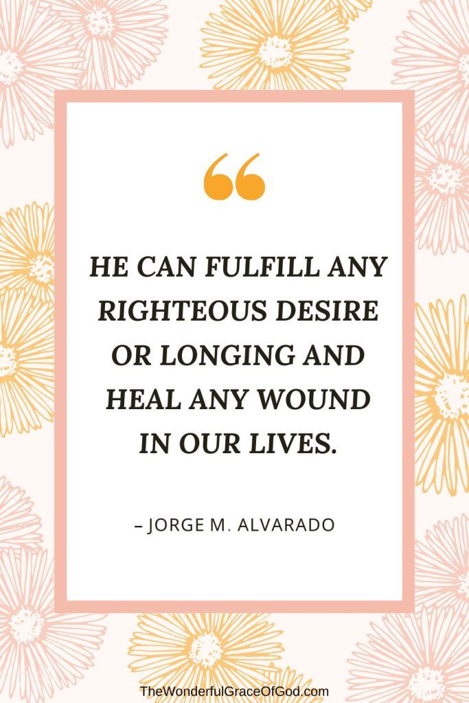 a quote from george m alvado that reads he can fulfill any righteous desired or longing and heal any wound in our lives