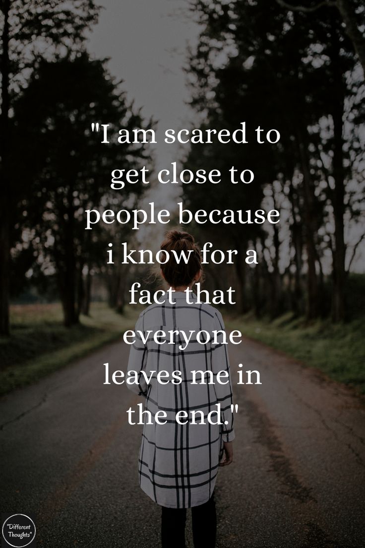 "I am scared to get close to people because i know for a fact that everyone leaves me in the end" In The End They All Leave Quotes, In The End Everyone Leaves Quotes, Loosing People Quote, Everybody Leaves Quotes Feelings, Fear Of Getting Close To People, Scared Of Being Abandoned, Everyone Leaves Quotes Friendship, Everyone Is Leaving Me, Why Everyone Leaves Me Quotes