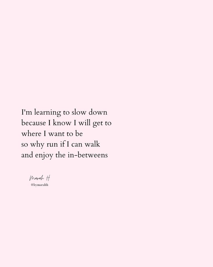 a pink wall with a quote on it that says, i'm learning to slow down because i know i will get to where i want to be so why