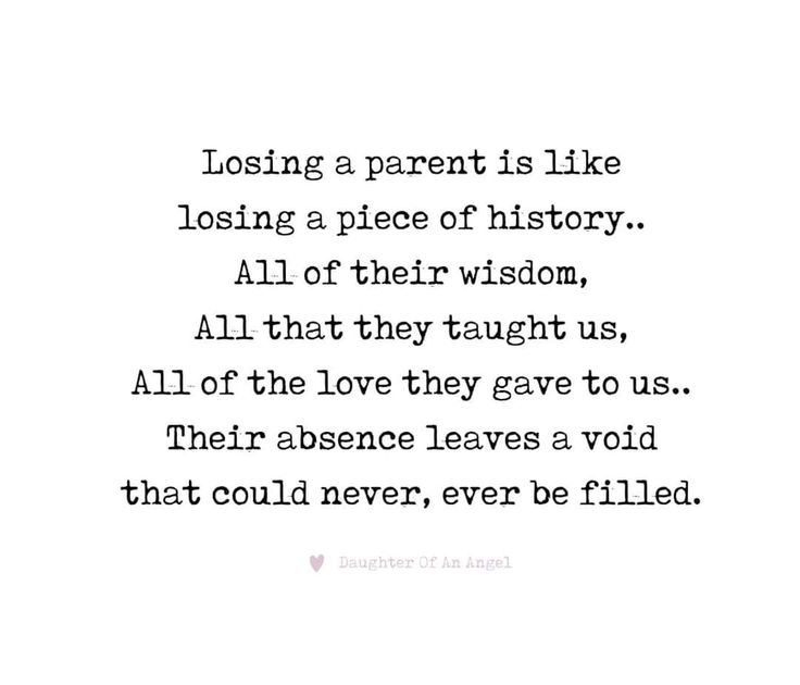 a quote that reads losing a parent is like losing a piece of history