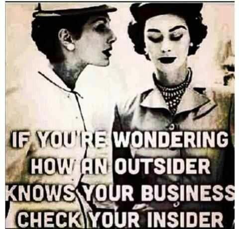 two women are talking to each other with the caption if you're wondering how an outsideer knows your business check your insider