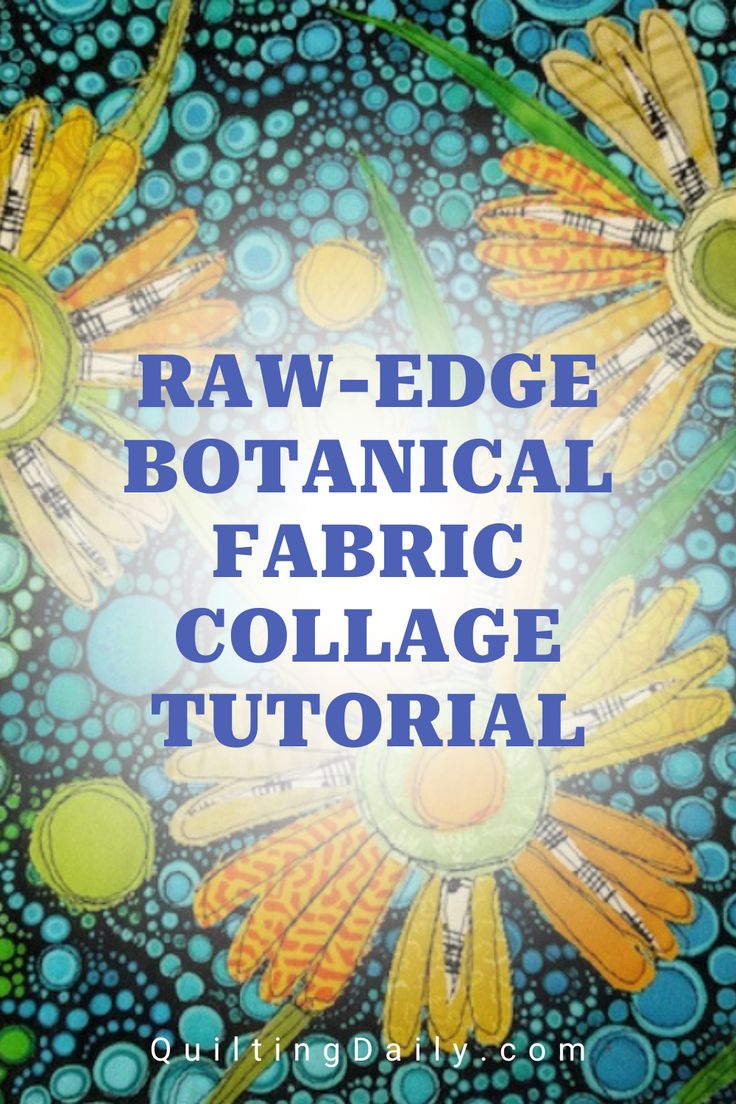 the title for raw - edge botanical fabric collage with an image of sunflowers and