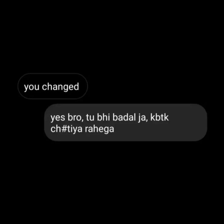 two texts that are in the same language, one says you changed yes bro tu bij bada jkbk chtiya raheega