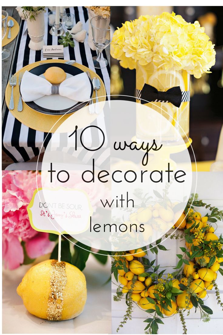 lemons, flowers and plates with the words 10 ways to decorate with lemons