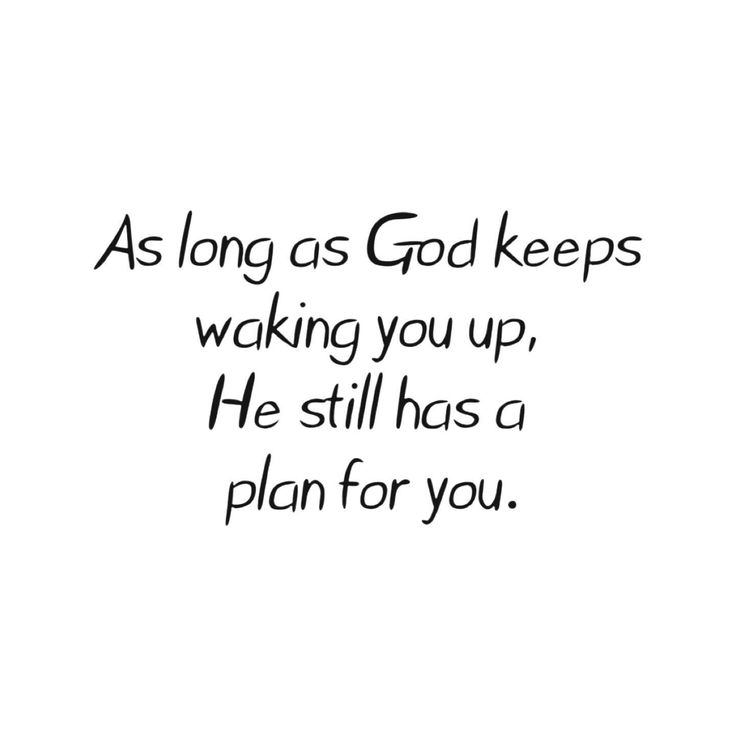 the words as long as god keeps waking you up, he still has a plan for you