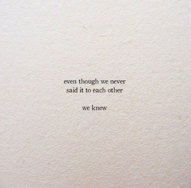 an image of a quote on paper with the words even though we never said it to each other we knew