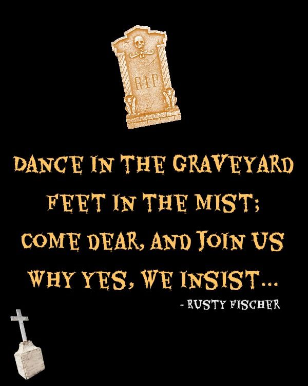 an image with the words dance in the graveyard feet in the mist come dear and join us we really must inst