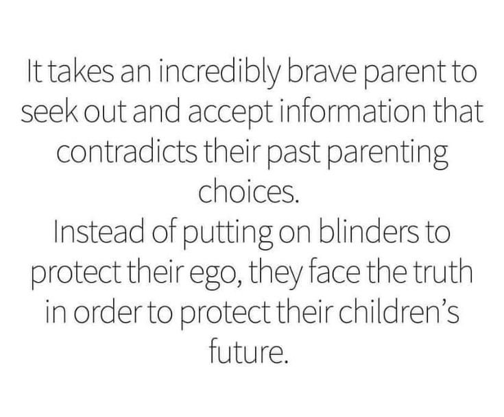 an image with the words it takes an incredibly brave parent to seek out and accept information that contradicts their past parents choice