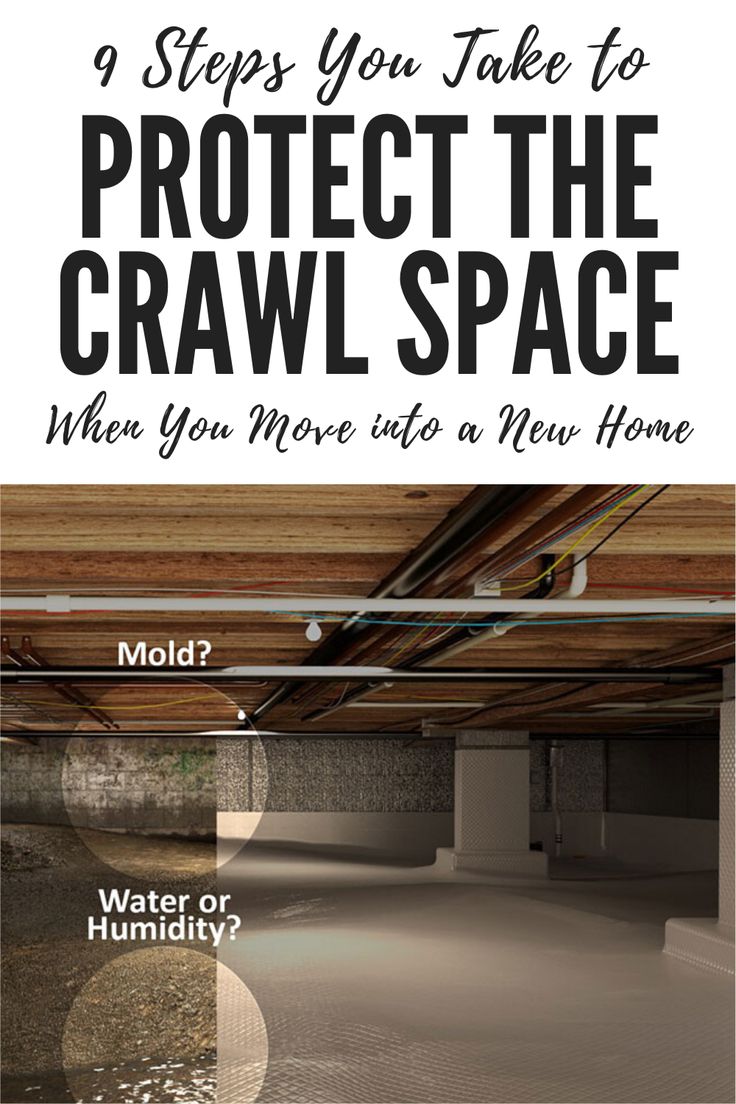 an image of a crawl space with the text, 9 steps you take to protect the crawl space when you move into a new home