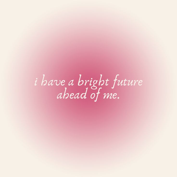 the words i have a bright future ahead of me on a pink and white background