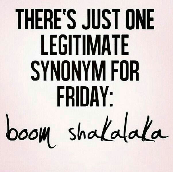 there's just one legitimate synonym for friday boom shadala