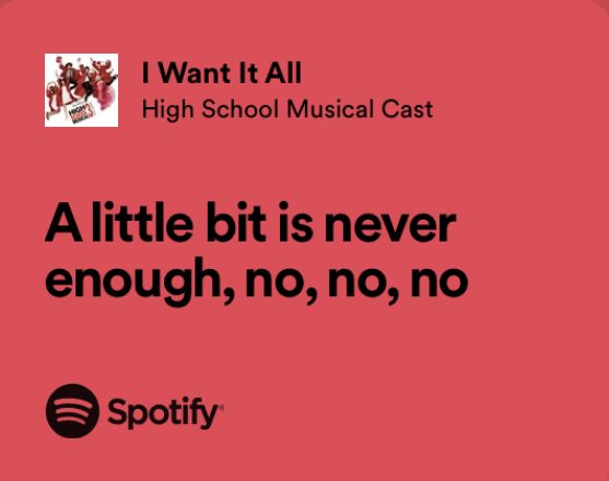 a quote from spotify that reads, i want it all high school musical cast a little bit is never enough, no, no, no, no, no