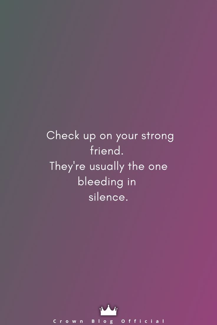 Check On Your Friends Quote Life, Check In On Your Strong Friends Quotes, The Strong Friend Quotes, Check On Your Happy Friends Quote, Check On Your Happy Friends, Check On Your Strong Friends, Check Up On Your Friends Quotes, Check In On Your Friends Quotes, Check On Your Strong Friend Quotes