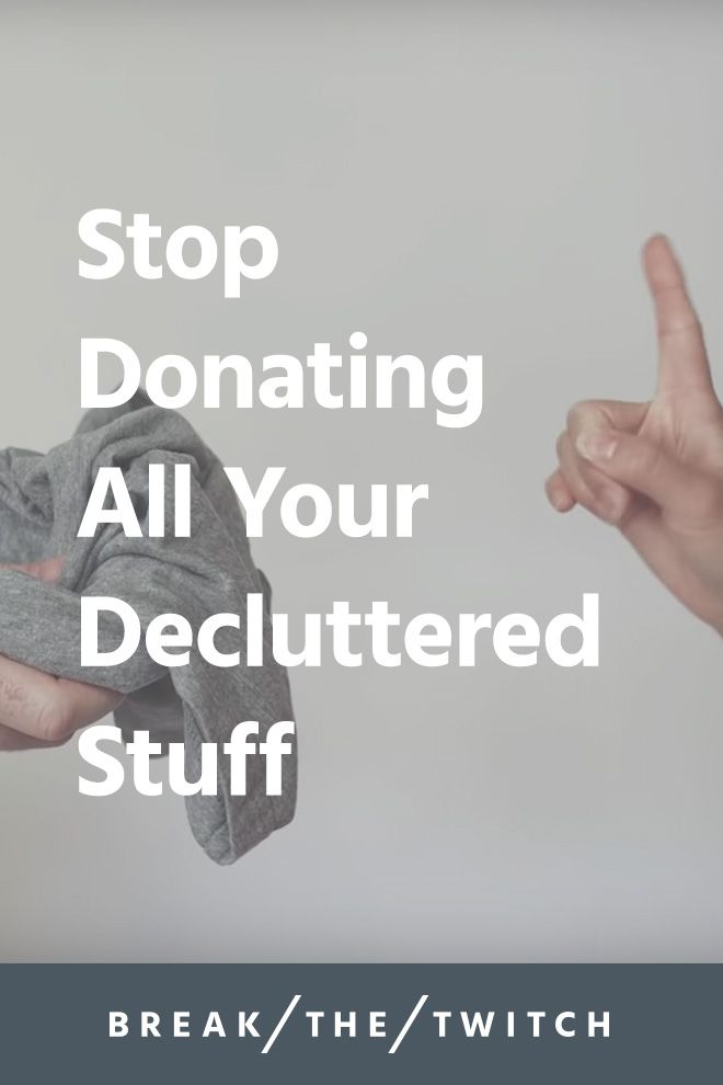 two hands holding clothes with the words stop donaing all your decluttered stuff