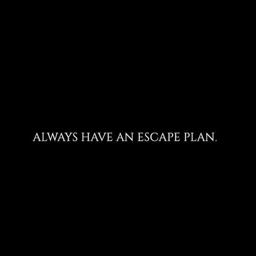 the words always have an escape plan written in white on a black background