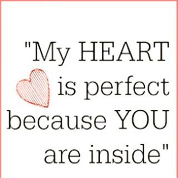 a quote that says, my heart is perfect because you are inside