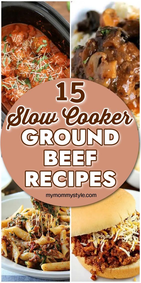 15 slow cooker ground beef recipes that are easy to make and delicious for the whole family