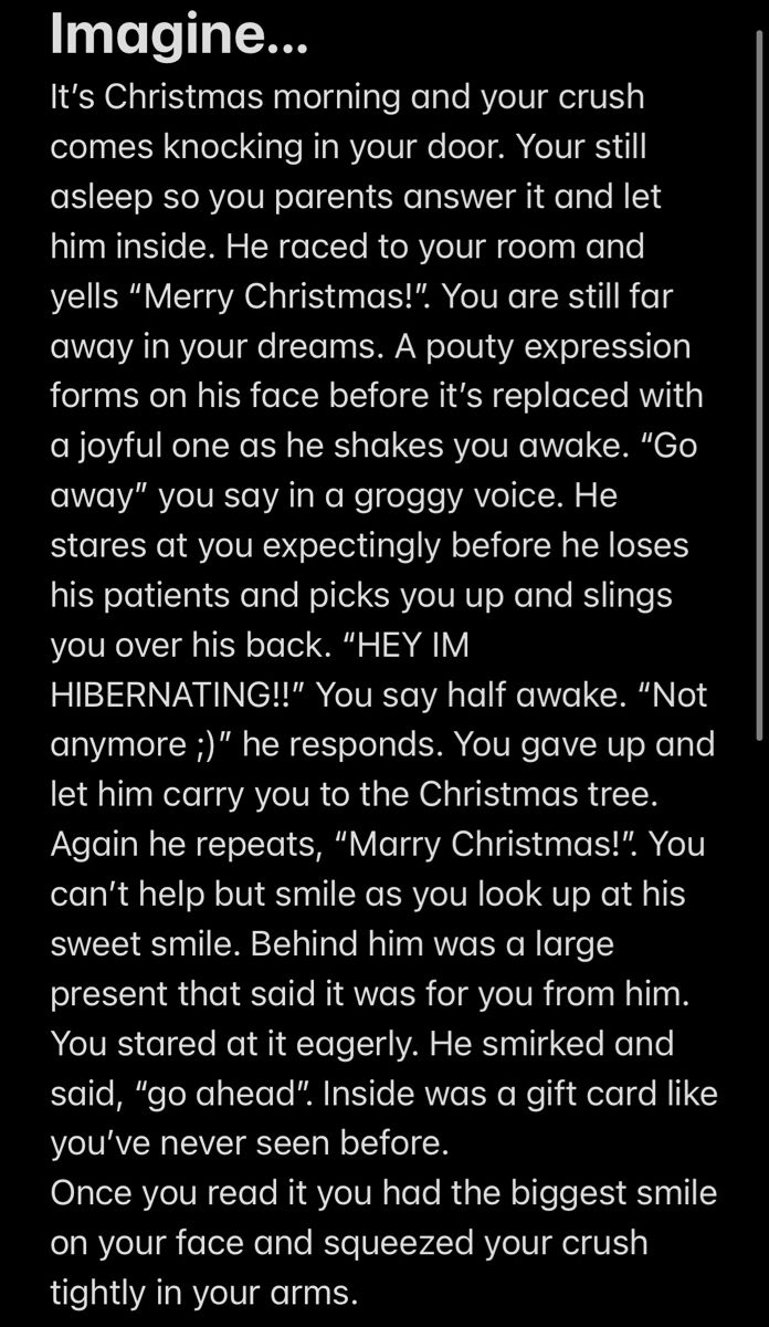 a poem written in black and white with the words imagine, it's christmas morning and your crush comes knocking in your door