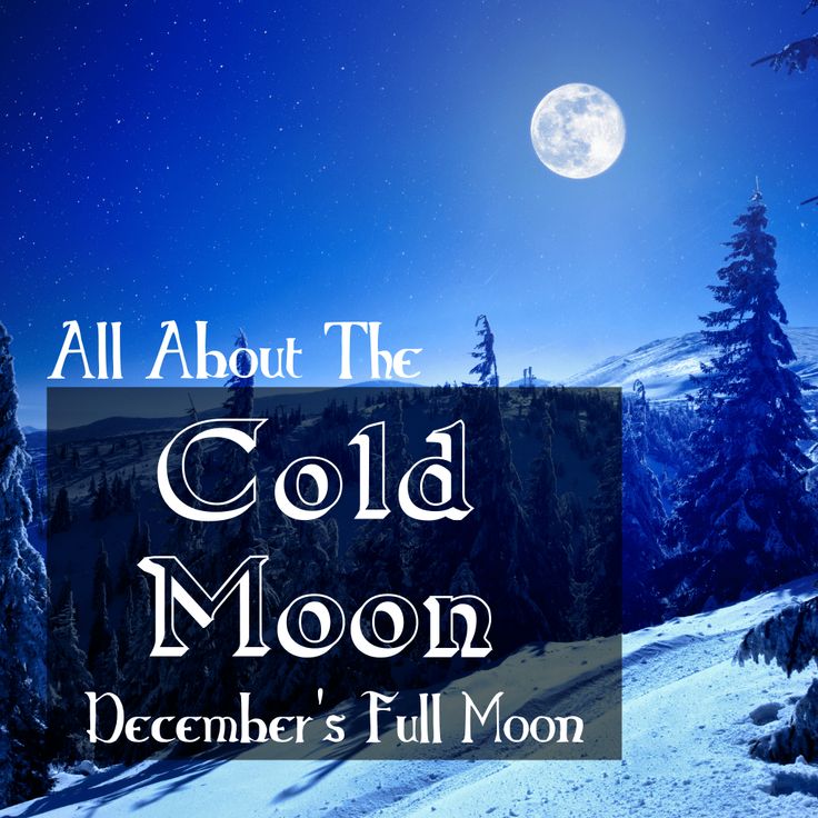 a full moon with the words, all about the cold moon december's full moon