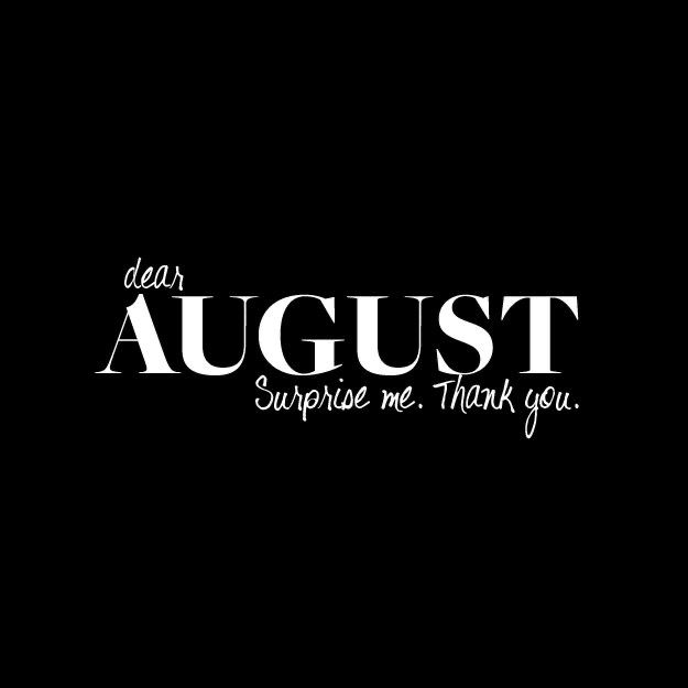 a black and white photo with the words dear august surprise me thank you on it