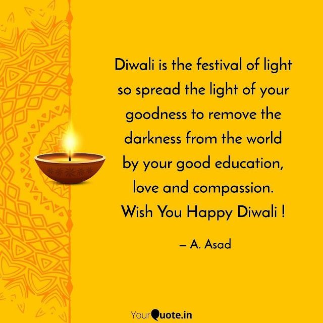 diwali is the festival of light so spread the light of your goodness to remove the darkness from the world by your good education