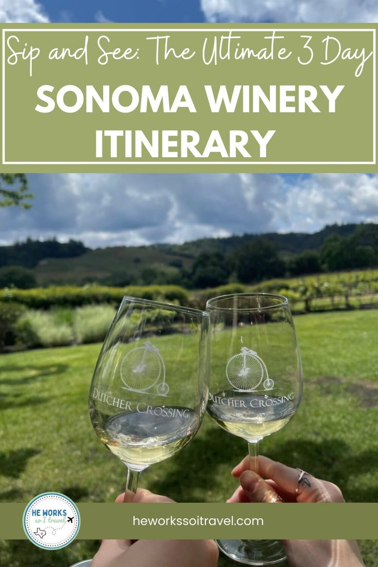 someone holding up two wine glasses with the words, sip and see the ultimate 3 day sonoma winery itinerary