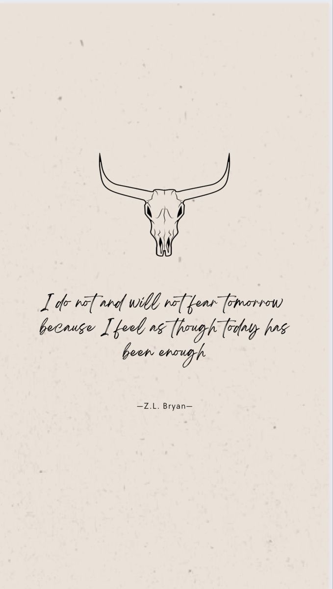 a drawing of a bull's head with the words i am not afraid to hear tomorrow