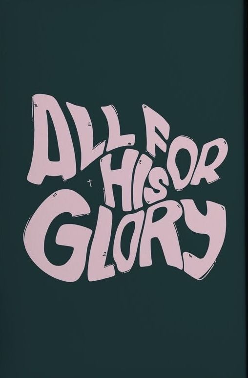 a black and pink poster with the words all for his glory written in white ink