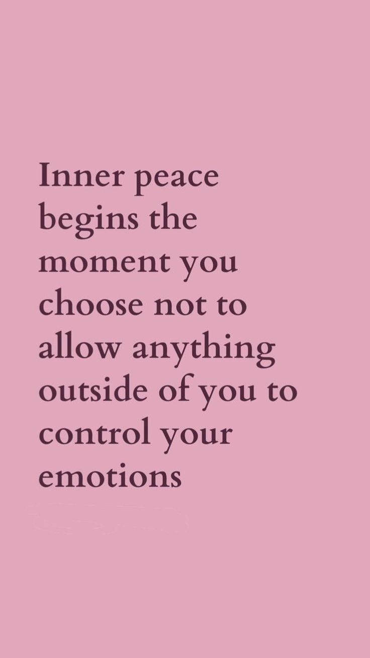 the quote inner peace begins the moment you choose not to allow anything outside of you to control your emotions