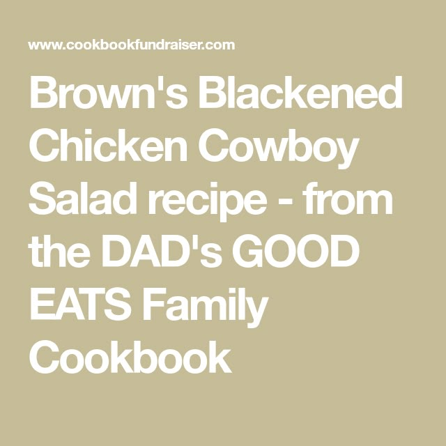 brown's blackened chicken cowboy salad recipe from the dad's good eats family cookbook