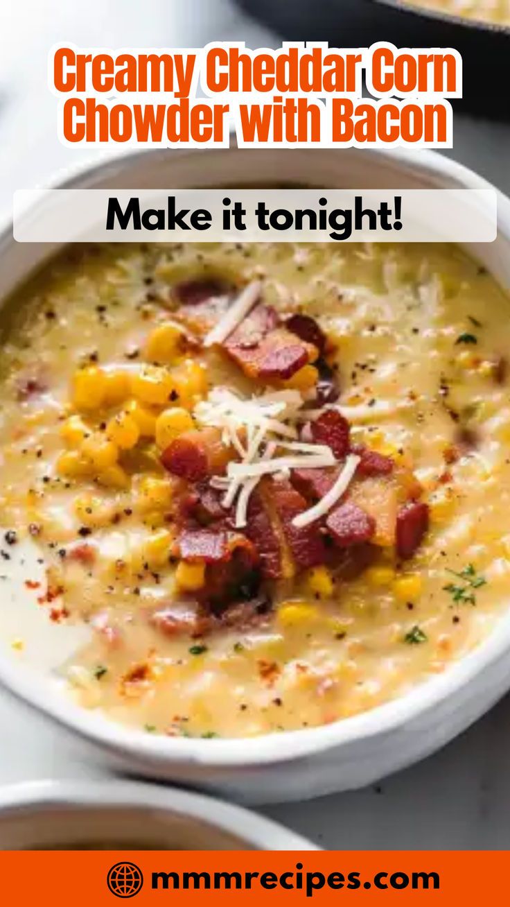 a bowl of creamy cheddar corn chowder with bacon is shown in the foreground