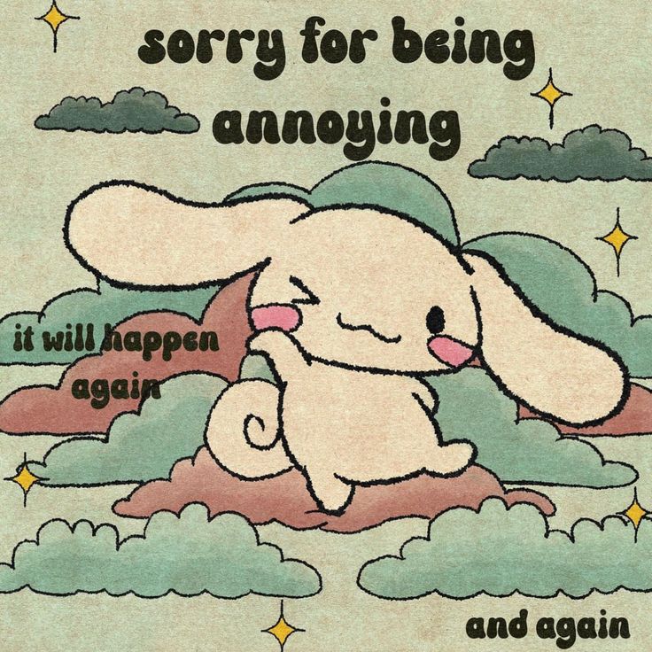 a cartoon rabbit sitting on top of clouds with the caption sorry for being annoying it will happen again and again