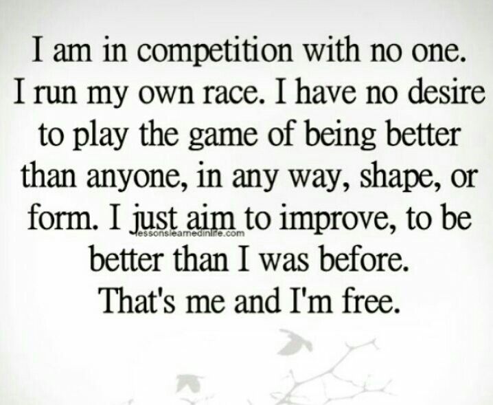 a quote that reads i am in competition with no one i run my own race