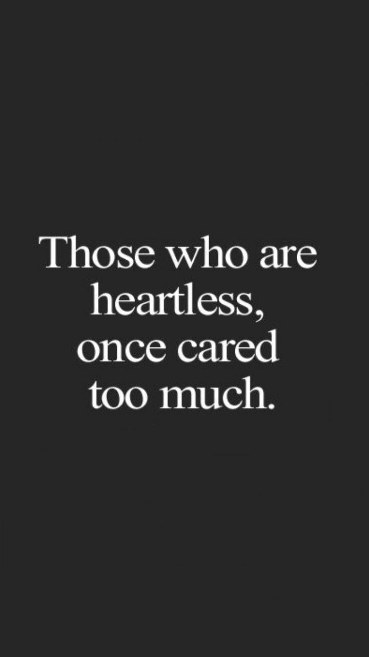 a quote that says those who are heartless, once cared too much