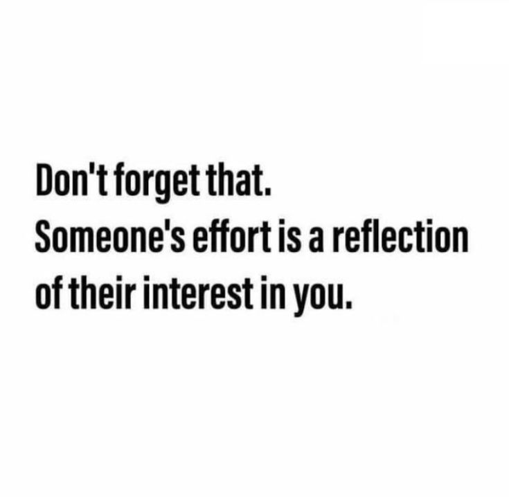 an image with the words don't forget that someone's effort is a reflection of their interest in you