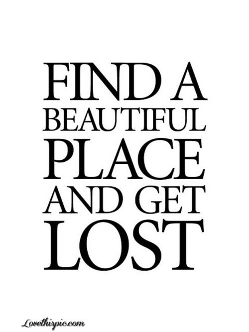 the words find a beautiful place and get lost are shown in black on a white background