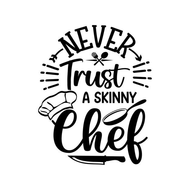 never trust a skinnyy chef quote on white background with black and white lettering,