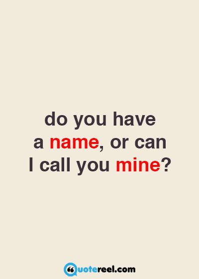 a quote that says do you have a name, or can i call you mine?