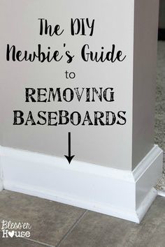 a sign that says newbie's guide to removing baseboards