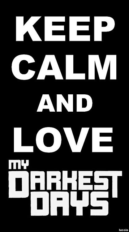 a black and white poster with the words keep calm and love my darkest days