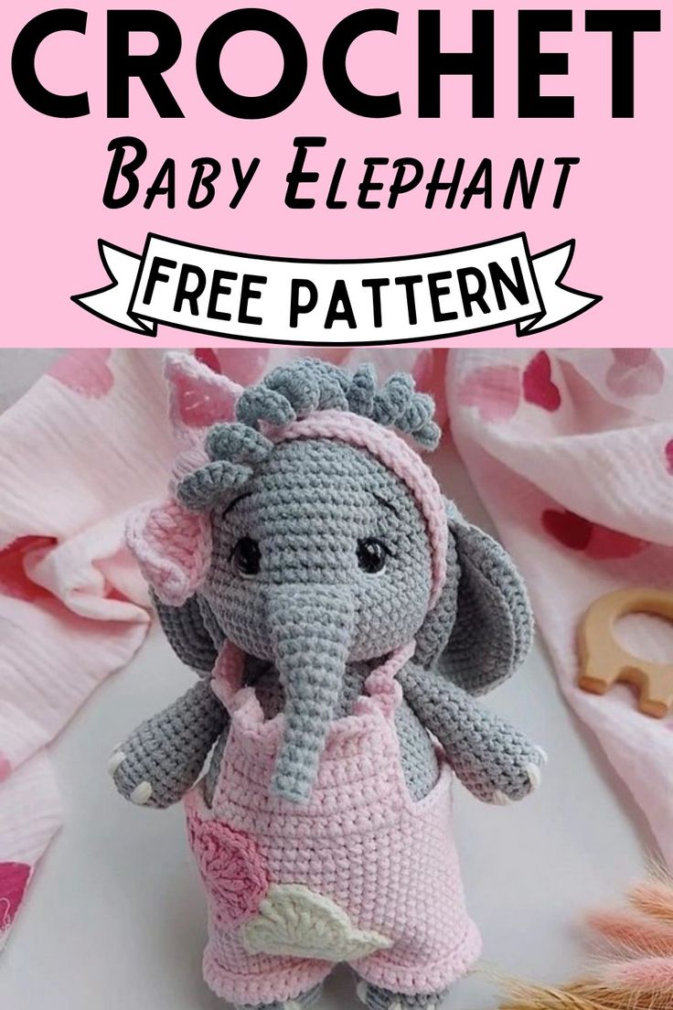 crochet baby elephant free pattern with text overlay that reads,'how to crochet baby elephant '